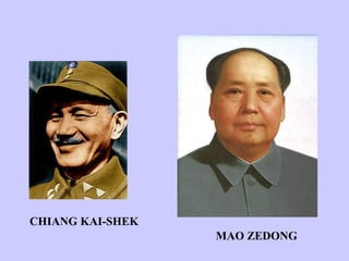 CHIANG KAI-SHEK
                  MAO ZEDONG
 