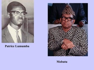 Patrice Lumumba




                  Mobutu
 
