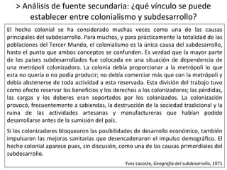 > Análisis de fuente secundaria: ¿qué vínculo se puede establecer entre colonialismo y subdesarrollo? El hecho colonial se...