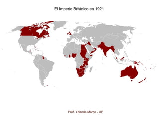 Prof. Yolanda Marco - UP
El Imperio Británico en 1921
 