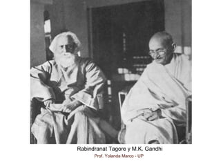 Rabindranat Tagore y M.K. Gandhi
Prof. Yolanda Marco - UP
 