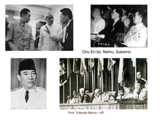 Prof. Yolanda Marco - UP
Chu En lai, Nehru, Sukarno
 