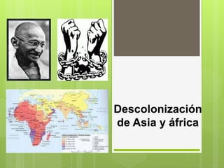 Descolonización
de Asia y áfrica
 