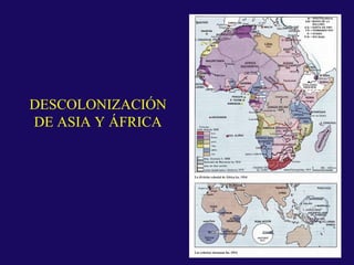 DESCOLONIZACIÓN
DE ASIA Y ÁFRICA
 