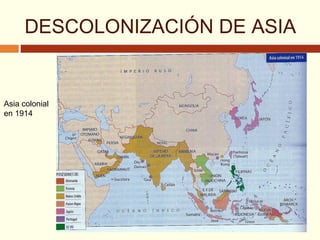 DESCOLONIZACIÓN DE ASIA
Asia colonial
en 1914
 