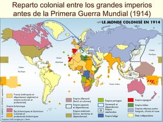 Reparto colonial entre los grandes imperios
antes de la Primera Guerra Mundial (1914)
Yolanda Marco
 