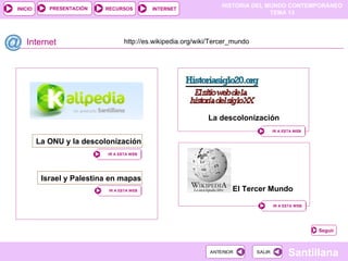 Internet La ONU y la descolonización Israel y Palestina en mapas La descolonización http://es.wikipedia.org/wiki/Tercer_mundo El Tercer Mundo Seguir 