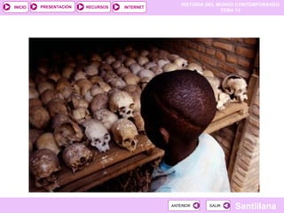 HISTORIA DEL MUNDO CONTEMPORÁNEO
TEMA 13
RECURSOS INTERNET
PRESENTACIÓN
Santillana
INICIO
SALIR
SALIR
ANTERIOR
ANTERIOR
 