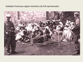 Soldados franceses vigiam membros da FLN aprisionados 