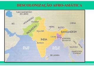 DESCOLONIZAÇÃO AFRO-ASIÁTICA
 