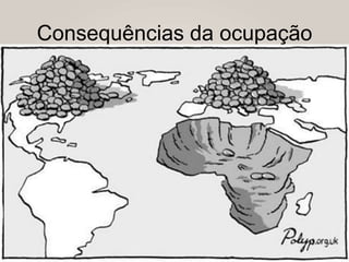 Consequências da ocupação
 