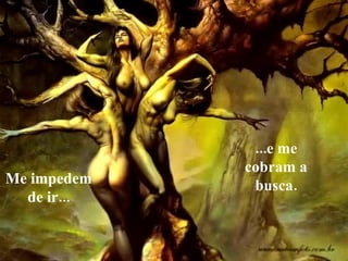 Me impedem de ir... ...e me cobram a busca. 