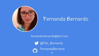 fernanda.bernardo@elo7.com
FernandaBernard
o
@Feh_Bernardo
Fernanda Bernardo
 