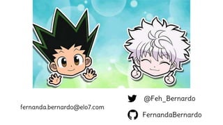 fernanda.bernardo@elo7.com
FernandaBernardo
@Feh_Bernardo
 