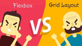 Grid LayoutFlexbox
 