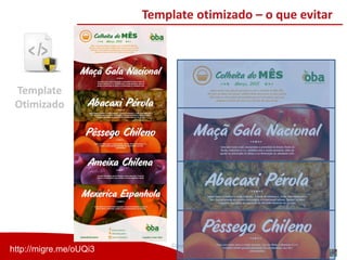 Copyright (®) Ecommerce School – Proibida Reprodução
Template otimizado – o que evitar
http://migre.me/oUQi3
Template
Otimizado
 