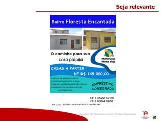 Copyright (®) Ecommerce School – Proibida Reprodução
Seja relevante
 