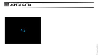 ASPECT RATIO




     4:3
 