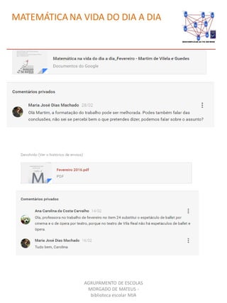 AGRUPAMENTO DE ESCOLAS
MORGADO DE MATEUS -
biblioteca escolar MJA
MATEMÁTICA NA VIDA DO DIA A DIA
 