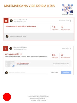 AGRUPAMENTO DE ESCOLAS
MORGADO DE MATEUS -
biblioteca escolar MJA
MATEMÁTICA NA VIDA DO DIA A DIA
 