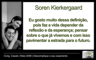 Machado de Assis“Esquecer é uma necessidade. A vida é uma lousa, em que o destino, para escrever um novo caso, precisa apagar o caso escrito”.Cong. Casais | Maio 2009 | Descomplique o seu casamento