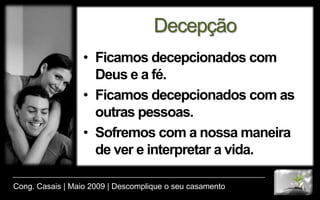 ObserveO ator definiu a vida a partir da sua arte;O escritor a partir do ato de escre- ver e apagar;E o filósofo, a partir do pensamen- to. Cong. Casais | Maio 2009 | Descomplique o seu casamento