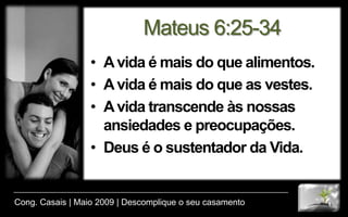 DecepçãoFicamos decepcionados com Deus e a fé.Ficamos decepcionados com as outras pessoas.Sofremos com a nossa maneira de ver e interpretar a vida.Cong. Casais | Maio 2009 | Descomplique o seu casamento
