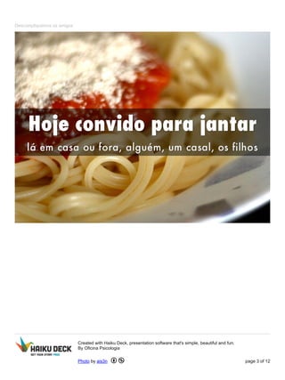 Descompliquemos os amigos
Created with Haiku Deck, presentation software that's simple, beautiful and fun.
By Oficina Psicologia
Photo by ais3n page 3 of 12
 