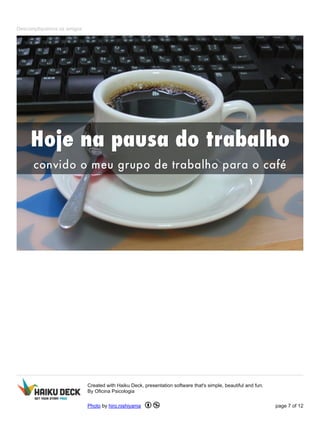 Descompliquemos os amigos
Created with Haiku Deck, presentation software that's simple, beautiful and fun.
By Oficina Psicologia
Photo by hiro.nishiyama page 7 of 12
 