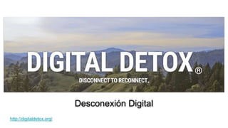 Desconexión Digital
http://digitaldetox.org/
 