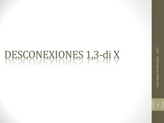 Omar Miguel Portilla Zúñiga

2013

DESCONEXIONES 1,3-di X

1

 