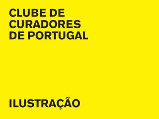 CLUBE DE
CURADORES
DE PORTUGAL




ILUSTRAÇÃO
 