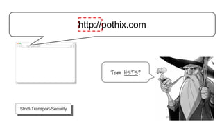 http://pothix.com
http://pothix.com
Tem HSTS?
Strict-Transport-Security
 