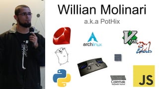 Willian Molinari
a.k.a PotHix
 