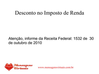 Desconto no Imposto de Renda ,[object Object],www.mensagensvirtuais.com.br 