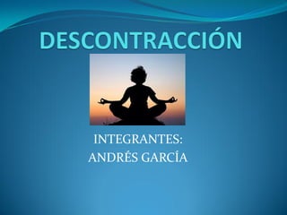 INTEGRANTES:
ANDRÉS GARCÍA
 