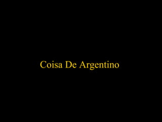 Coisa De Argentino 