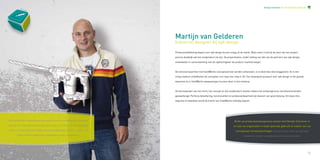 Design Solutions Van strategie tot productie




                                                                                        Martijn van Gelderen
                                                                                        Industrial designer bij npk design

                                                                                        Productontwikkeling begint voor npk design bij een vraag uit de markt. Bijna nooit is het bij de start van een project

                                                                                        precies duidelijk wat het eindproduct zal zijn. De projectteams, onder leiding van één van de partners van npk design,

                                                                                        ontwikkelen in samenwerking met de opdrachtgever de product-marktstrategie.



                                                                                        De eenvoud waarmee met SolidWorks conceptueel kan worden ontworpen, is in deze fase doorslaggevend. Al in een

                                                                                        vroeg stadium ontwikkelen de concepten zich stap voor stap in 3D. Een belangrijk pluspunt voor npk design is het gemak

                                                                                        waarmee zij in SolidWorks aanpassingen kunnen doen in het ontwerp.



                                                                                        De kernwaarden van het merk, het concept en het eindproduct moeten tijdens het ontwerpproces voortdurend worden

                                                                                        gewaarborgd. Perfecte detaillering, functionaliteit en produceerbaarheid zijn daarom van groot belang. Om deze drie

                                                                                        aspecten te bewaken wordt de kracht van SolidWorks volledig ingezet.




Het internationale ontwerpbureau npk design is partner in ontwikkeling, ontwerp en                                                              Richt uw productontwerpproces samen met Design Solutions in
realisatie van uiteenlopende producten. Om merken en markten van opdrachtgevers                                                                 en stel uw organisatie in staat optimaal gebruik te maken van uw
sterker te maken, biedt npk design strategische advisering, industrial -, public - en                                                            conceptueel ontwerpvermogen. Op deze manier wordt uw organisatie
         graphic design, engineering, prototyping en supply management.                                                                                  innovatiever en lopen uw producten voor op uw concurrentie.




12                                                                                                                                                                                                                           13
 