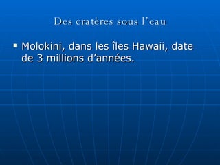 Des crat è res sous l’eau Molokini, dans les îles Hawaii, date de 3 millions d’années. 