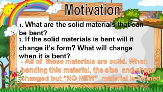 Describe changes in solid materials when they are bent (1).pptx ...