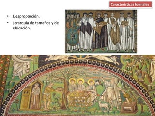 • Desproporción.
• Jerarquía de tamaños y de
ubicación.
Características formales
 