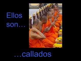 Ellos
son…

…callados

 
