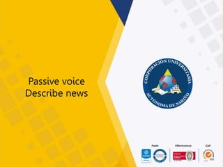 Passive voice
Describe news
 