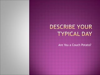 Are You a Couch Potato ?  