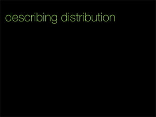 describing distribution
 