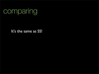 comparing
It's the same as SS!
 