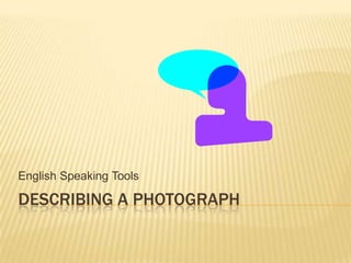 Describing a photograph EnglishSpeaking Tools 