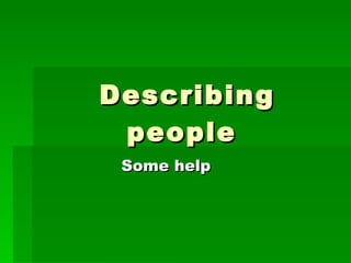 Describing people  Some help   