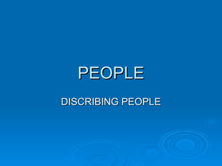 PEOPLE DISCRIBING PEOPLE 