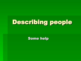 Describing people  Some help   